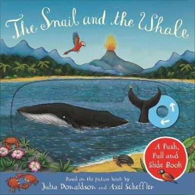 The Snail and the Whale: A Push, Pull and Slide Book.