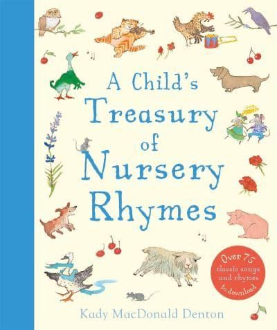 A Child's Treasury of Nursery Rhymes with Kady MacDonald Denton's illustrations. Suitable from birth